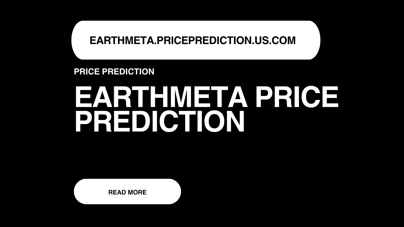 EarthMeta Price Prediction | EarthMeta Forecast 2025, 2030, 2040